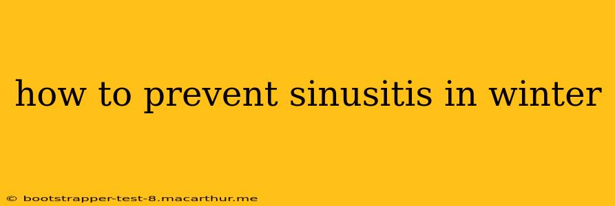 how to prevent sinusitis in winter