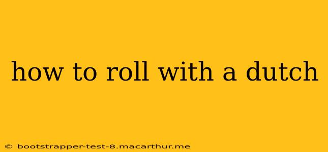 how to roll with a dutch