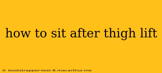 how to sit after thigh lift