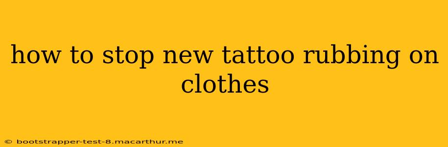 how to stop new tattoo rubbing on clothes