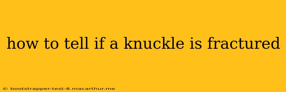 how to tell if a knuckle is fractured