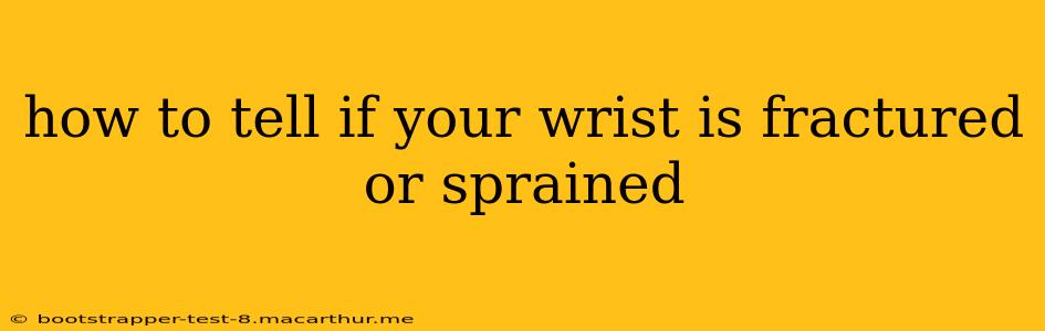 how to tell if your wrist is fractured or sprained