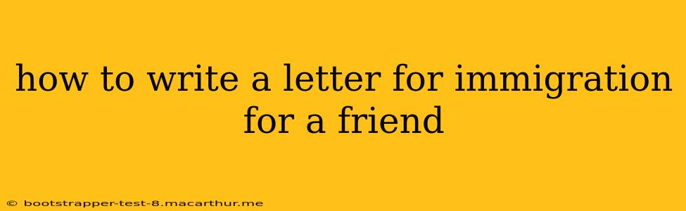 how to write a letter for immigration for a friend