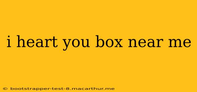 i heart you box near me