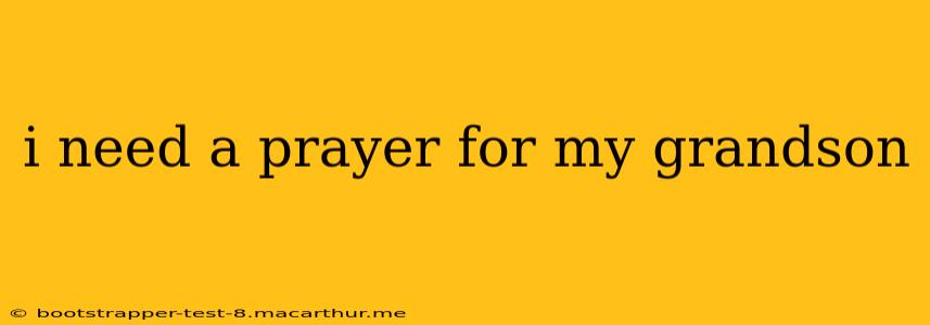 i need a prayer for my grandson