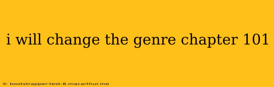i will change the genre chapter 101