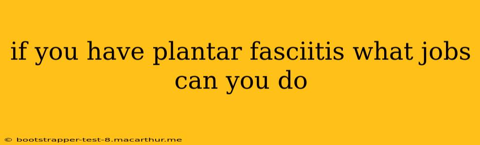 if you have plantar fasciitis what jobs can you do
