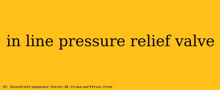 in line pressure relief valve