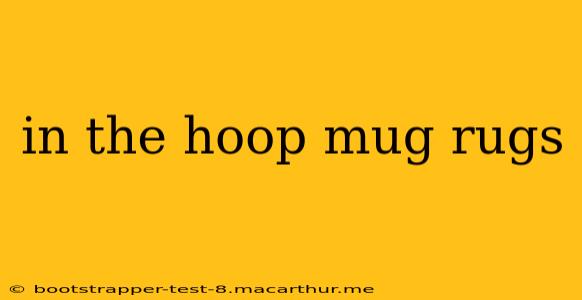 in the hoop mug rugs