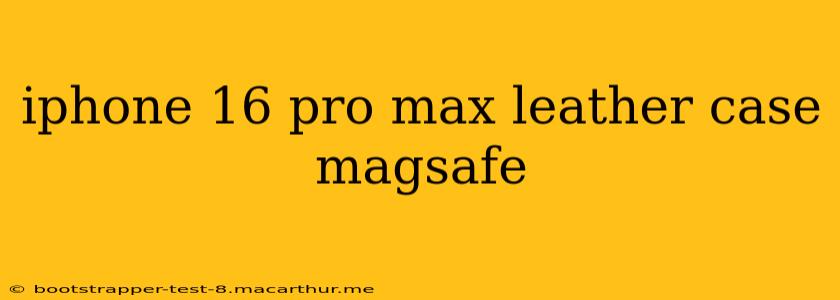 iphone 16 pro max leather case magsafe