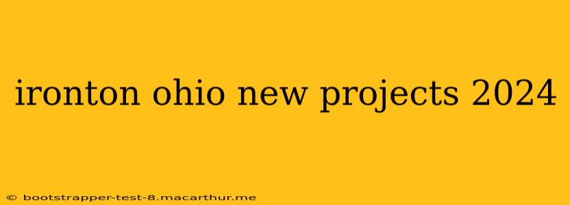 ironton ohio new projects 2024