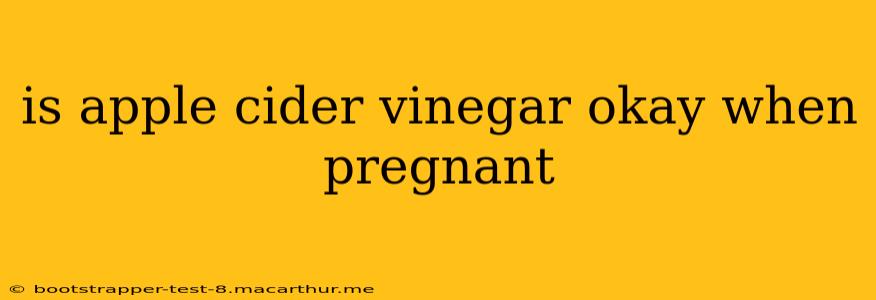 is apple cider vinegar okay when pregnant