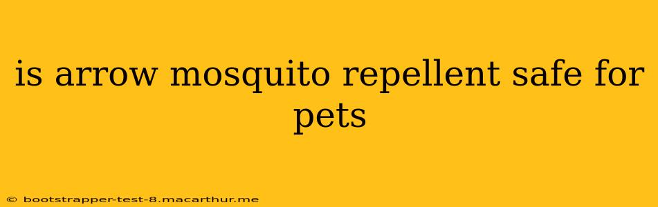 is arrow mosquito repellent safe for pets