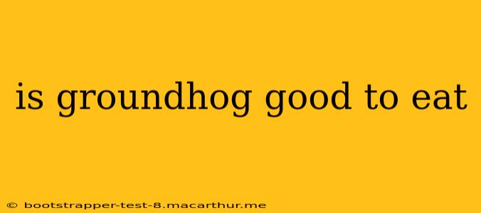 is groundhog good to eat
