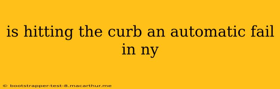 is hitting the curb an automatic fail in ny