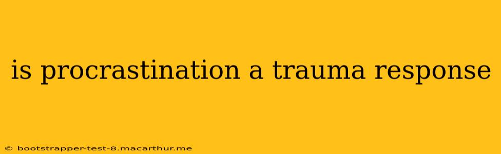 is procrastination a trauma response