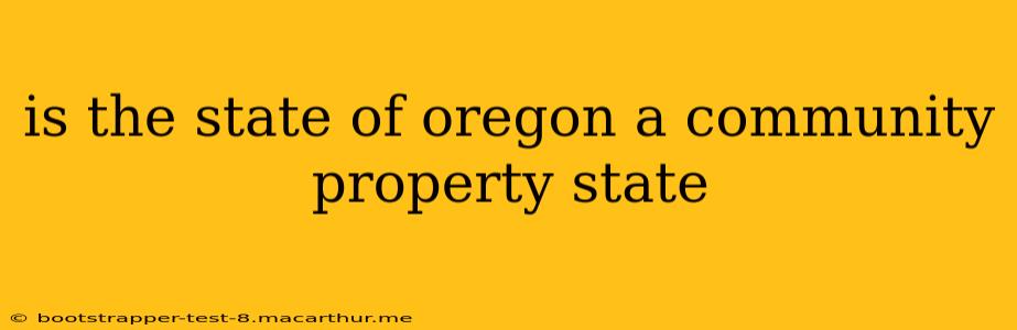 is the state of oregon a community property state