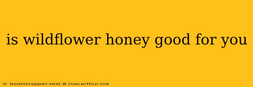 is wildflower honey good for you