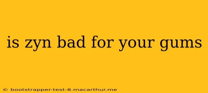 is zyn bad for your gums