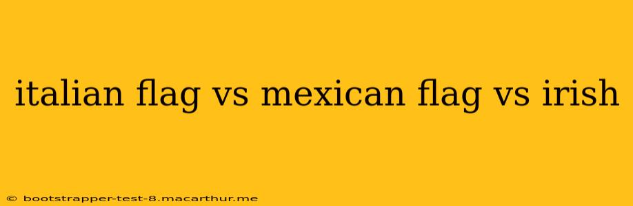 italian flag vs mexican flag vs irish