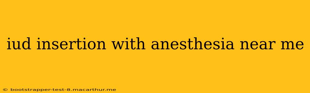 iud insertion with anesthesia near me