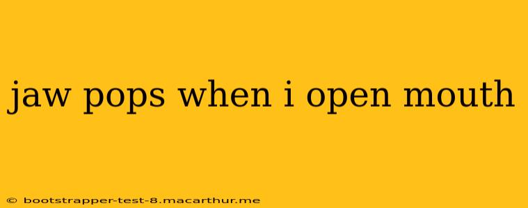 jaw pops when i open mouth