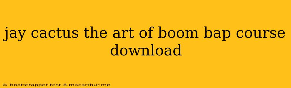 jay cactus the art of boom bap course download