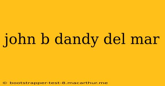 john b dandy del mar