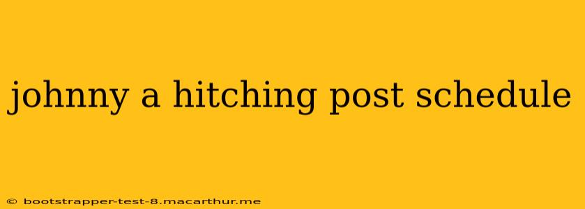 johnny a hitching post schedule