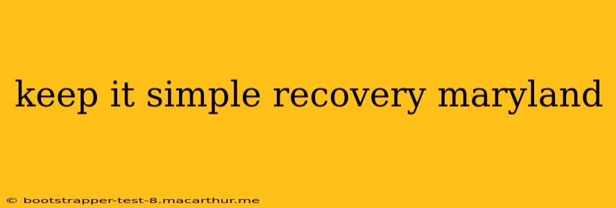 keep it simple recovery maryland