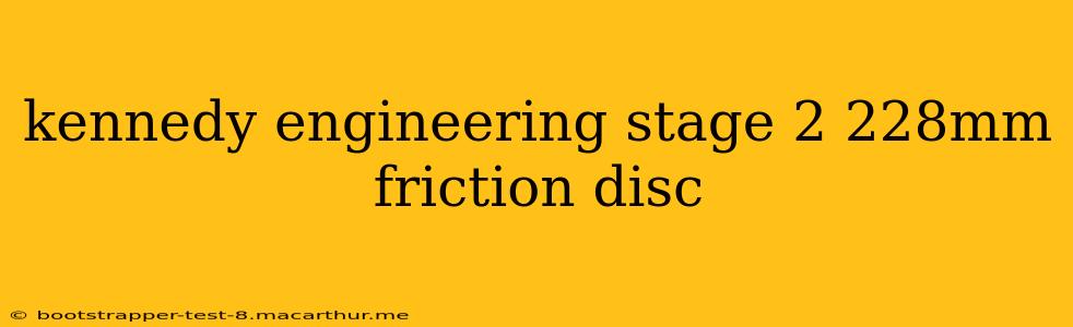 kennedy engineering stage 2 228mm friction disc