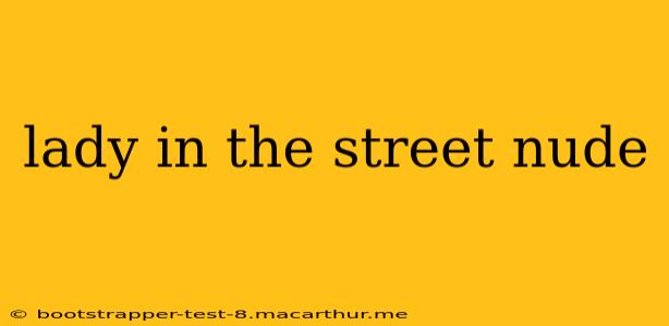 lady in the street nude lady in the street nude