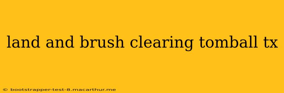 land and brush clearing tomball tx