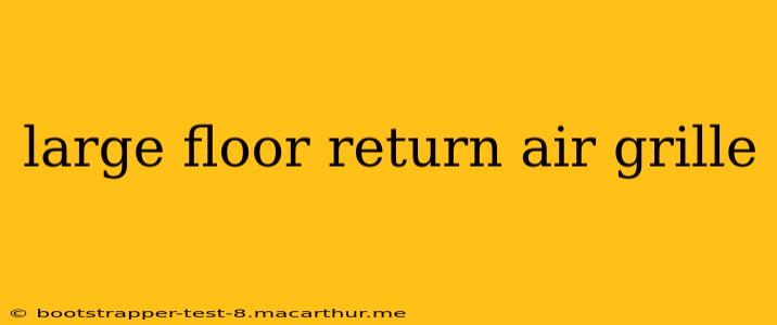 large floor return air grille
