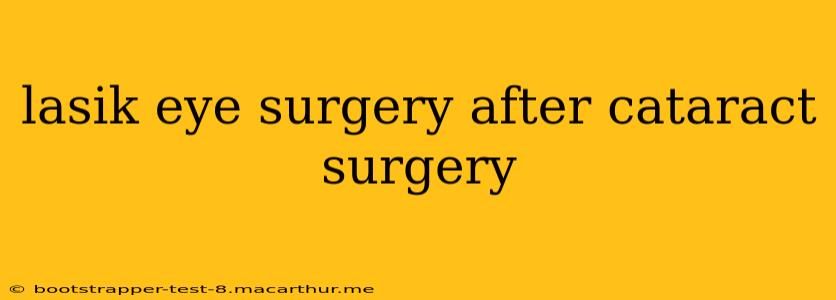 lasik eye surgery after cataract surgery