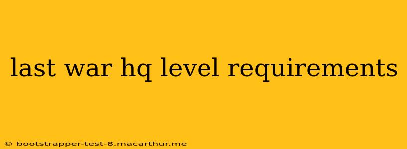 last war hq level requirements