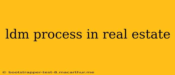 ldm process in real estate