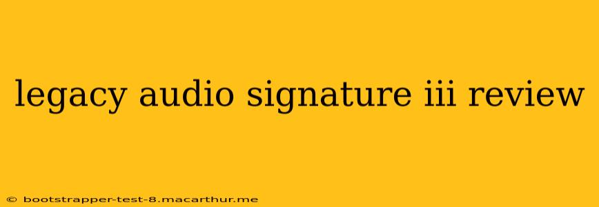 legacy audio signature iii review