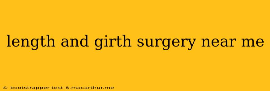 length and girth surgery near me