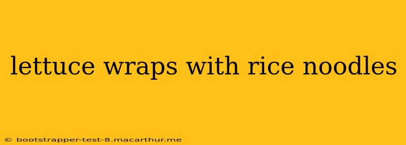 lettuce wraps with rice noodles