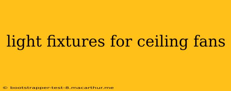 light fixtures for ceiling fans