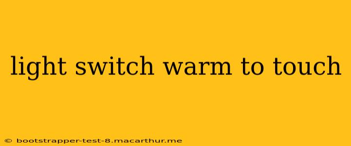 light switch warm to touch