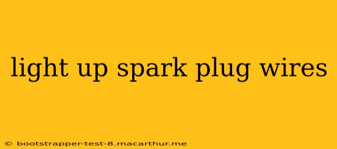 light up spark plug wires