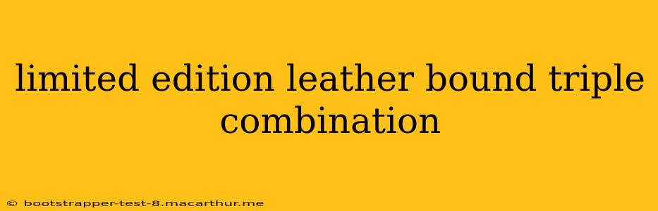 limited edition leather bound triple combination