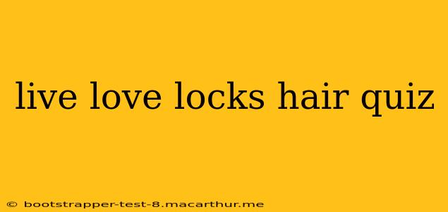 live love locks hair quiz