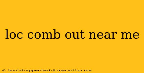loc comb out near me