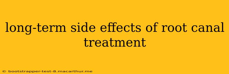 long-term side effects of root canal treatment