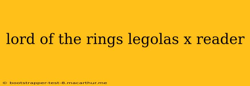 lord of the rings legolas x reader