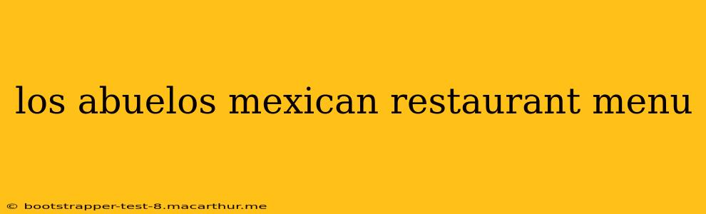 los abuelos mexican restaurant menu