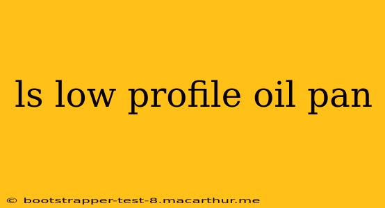 ls low profile oil pan